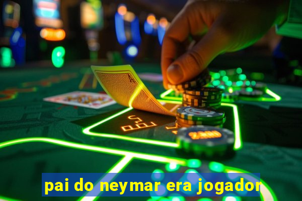 pai do neymar era jogador